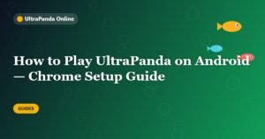 How to Play UltraPanda on Android — Chrome Setup Guide